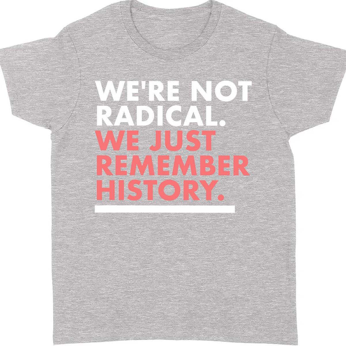 We're Not Radical We Just Remember History Shirt – Dark Shirt 8647 Anti Trump, Anti MAGA Political Shirt, Political Protest Tee 682176