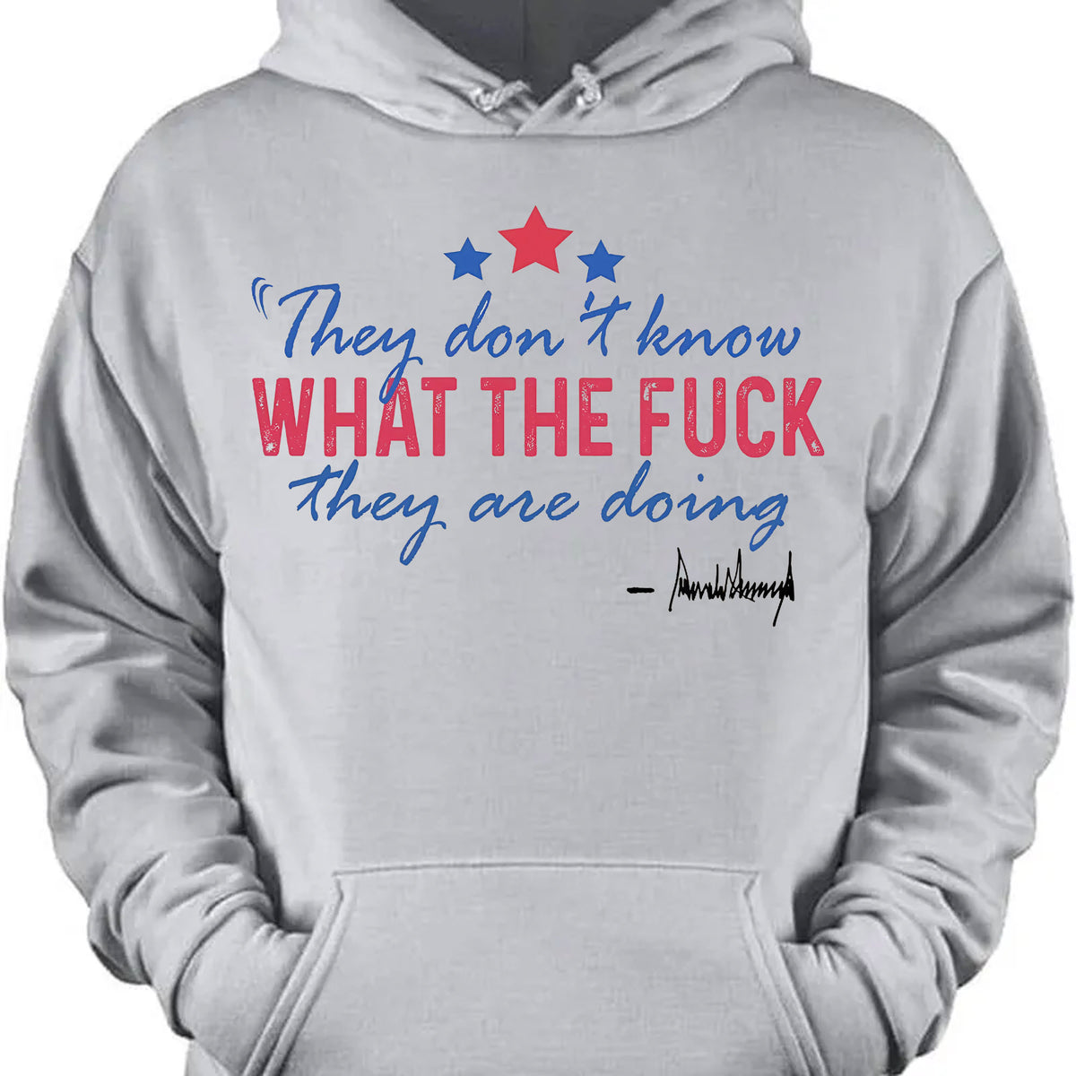 They Don't Know What The F*ck They Are Doing Trump Shirt | Pro Trump T-Shirt | Patriotic Gift For Trump's Supporters 682572 - GOP