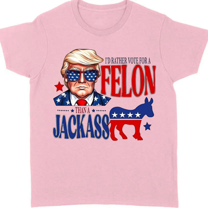 I'd Rather Vote For a Felon | Trump 2024 Shirt | Trump Supporters Tee | Donald Trump Bright Shirt C1060 - GOP