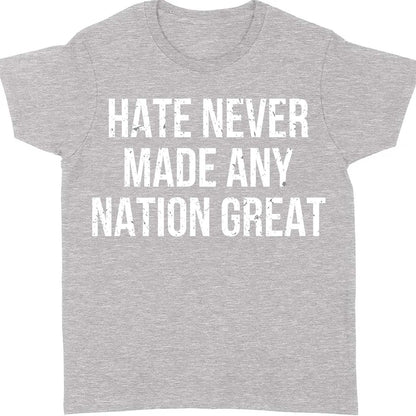 Hate Never Made Any Nation Great Shirt - Political Shirt for Social Activists, Political and Protest Dark Shirt 682204