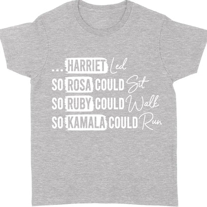Rosa Could Sat So Ruby Could Walk So Kamala Could Run Shirt | Kamala Harris 2024 Shirt | Democrat Shirt Dark T1436 - KH2