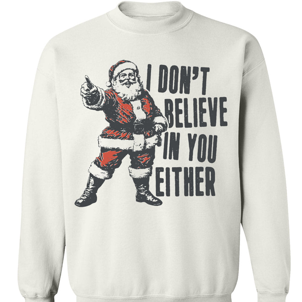 I Don't Believe In You Either Shirt, Retro Santa Claus Sweater, Funny Santa Christmas Sweatshirt T1637