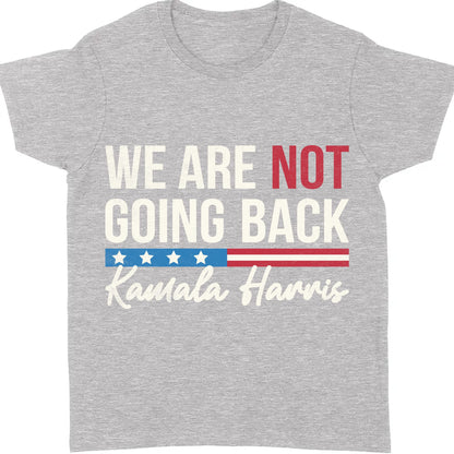 We Are Not Going Back Shirt | Kamala Harris 2024 Shirt | Democrat Shirt Dark T1259 - KH2