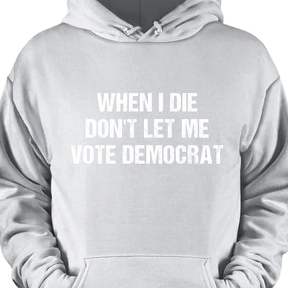 When I Die Don't Let Me Vote Democrat Unisex Shirt | Trump 2024 Shirt | Republican Shirt | Trump Supporters Shirt Dark C1090 - GOP