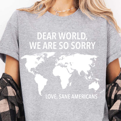 Dear World We Are So Sorry Shirt – 8647 Anti Trump FDT T-Shirt, Anti MAGA Protest Dark Shirt for Sane Americans 682191