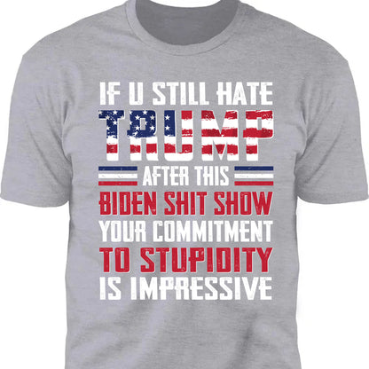 If You Still Hate Trump Unisex Shirt | Trump 2024 Shirt | Republican Shirt | Trump Supporters Shirt Dark C1071 - GOP
