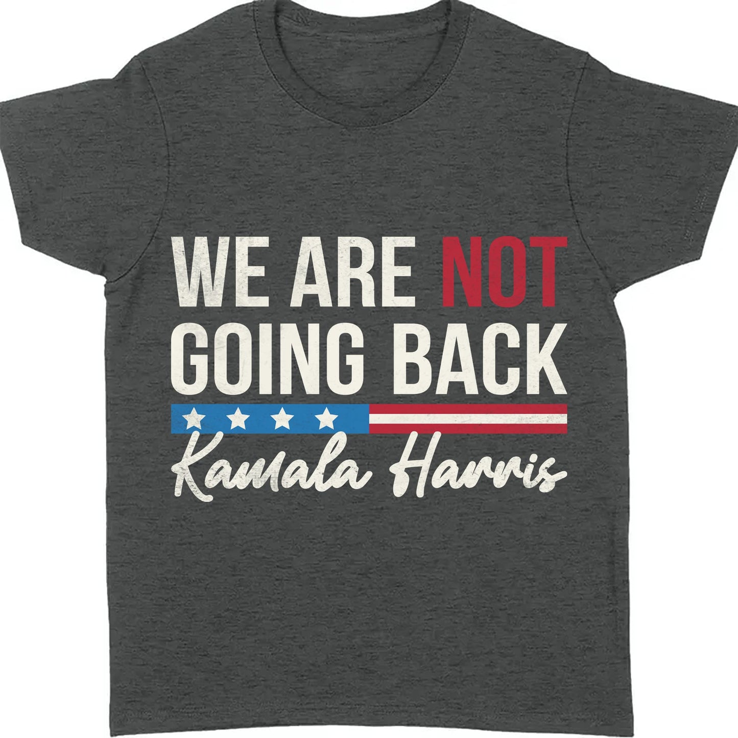 We Are Not Going Back Shirt | Kamala Harris 2024 Shirt | Democrat Shirt Dark T1259 - KH2