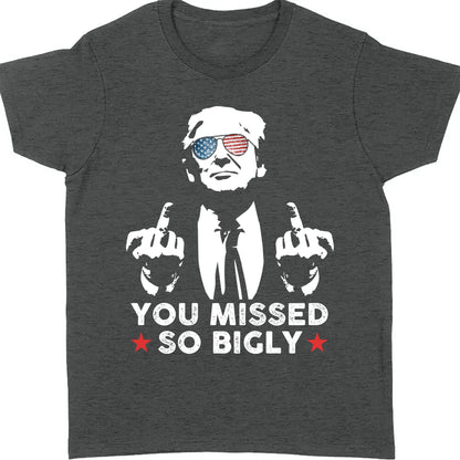 You Missed So Bigly | Trump Fight 2024 Shirt Pennsylvania Rally | Donald Trump Shirt Dark T1164 - GOP