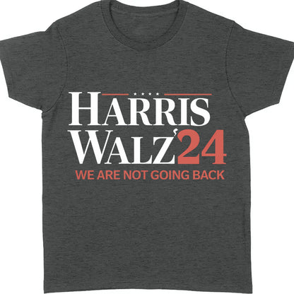 Harris Walz We Are Not Going Back Shirt | Kamala Harris 2024 Shirt | Democrat Shirt Dark T1440 - KH2