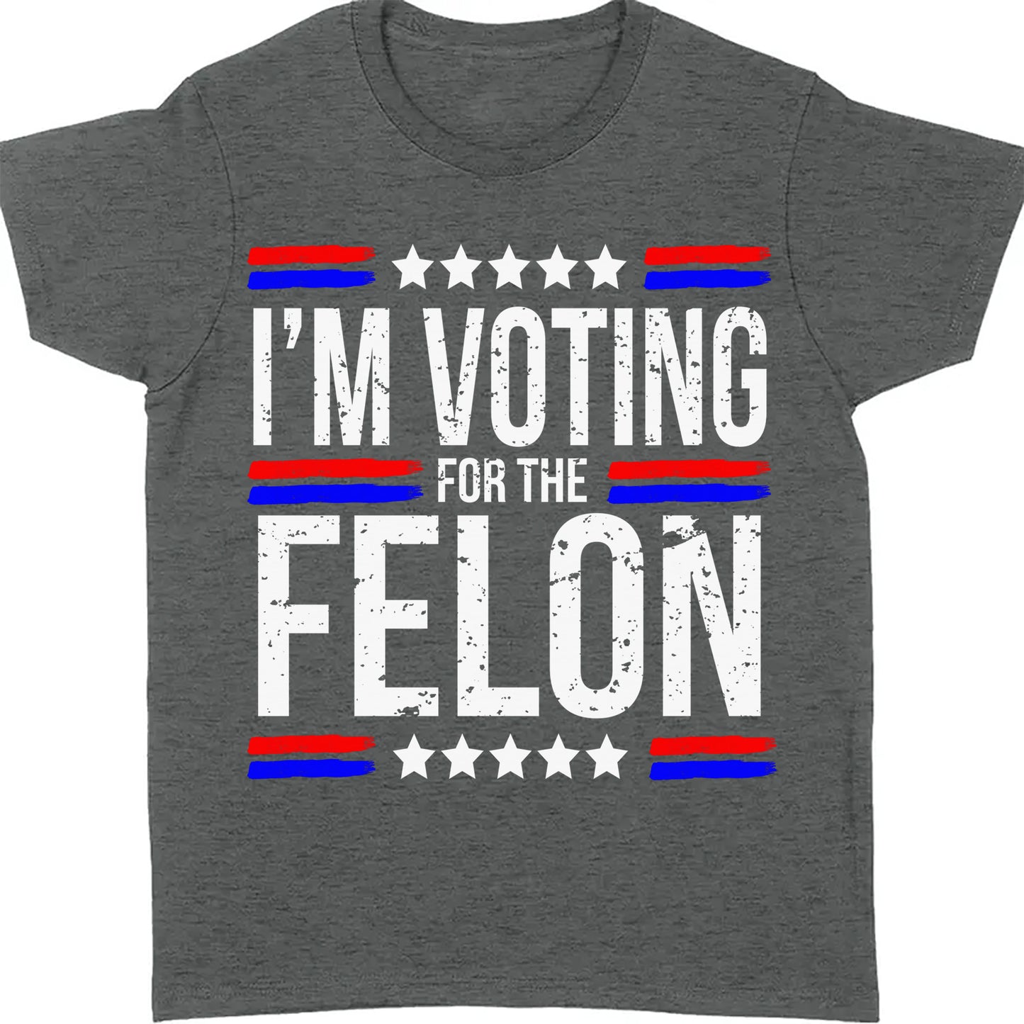 I'm Voting For The Felon | Trump 2024 Shirt | Republican Shirt | Political Shirt | Trump Supporters Shirt Dark C1003 - GOP