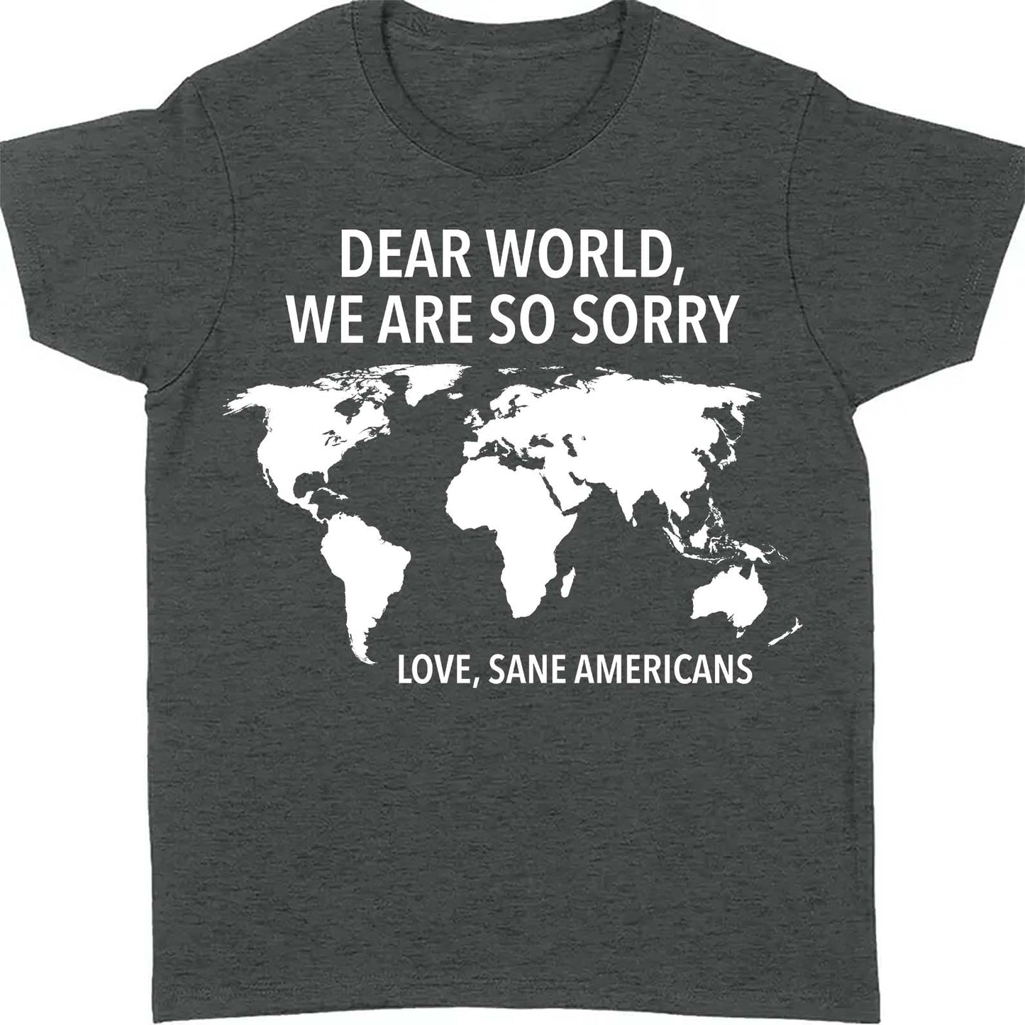 Dear World We Are So Sorry Shirt – 8647 Anti Trump FDT T-Shirt, Anti MAGA Protest Dark Shirt for Sane Americans 682191