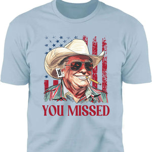 Trump You Missed Shirt | Trump Fight Tee | Trump Cowboy You Missed Shirt | Trump Supporters Shirt Bright C1490 - GOP