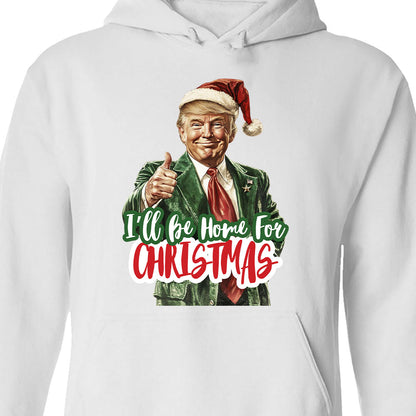Trump I'll Be Home for Christmas Shirt, Humorous Trump Christmas Sweatshirt, Christmas Republican Sweater C1559 - GOP