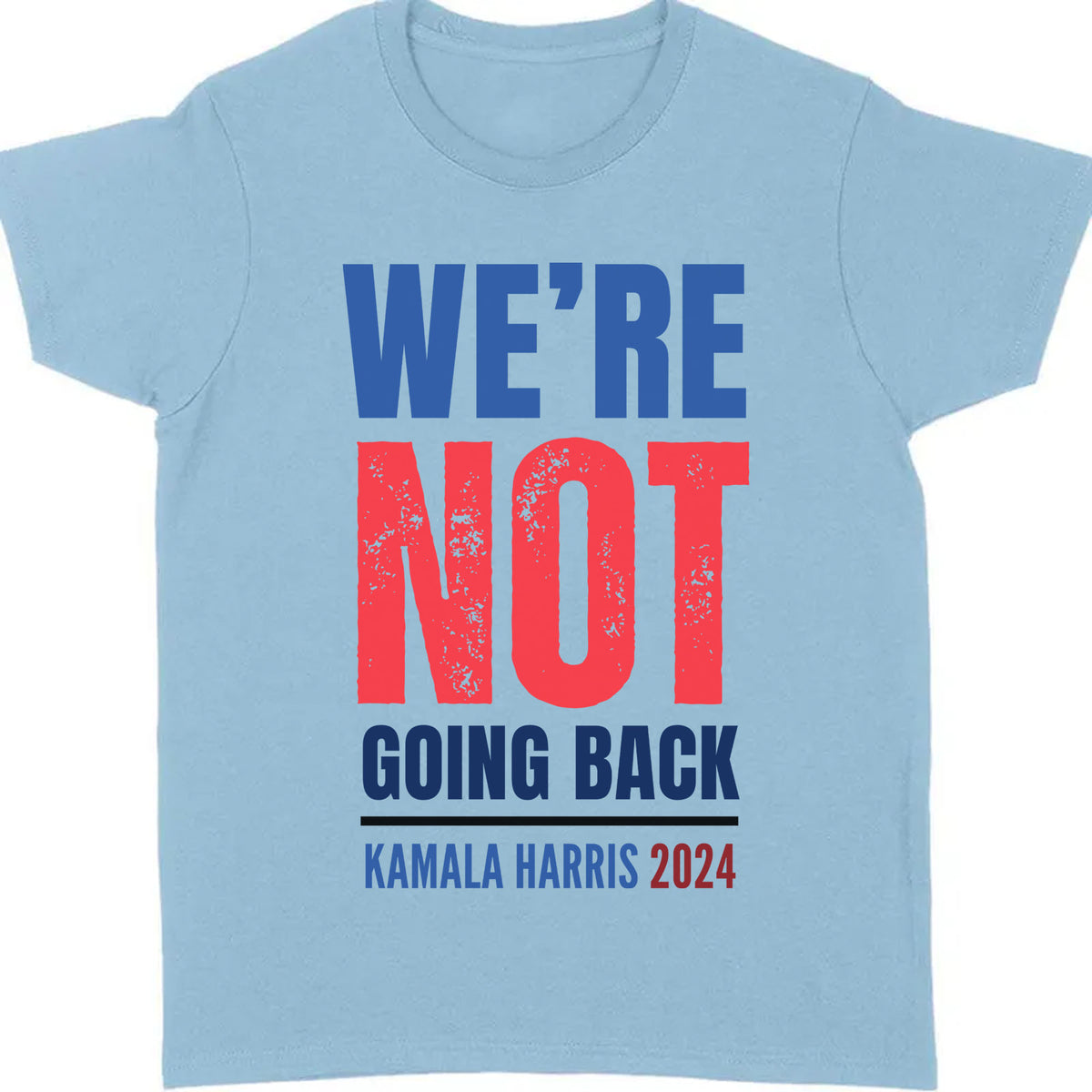We're Not Going Back Shirt | Kamala Harris 2024 Shirt | Democrat Shirt Bright T1417 - KH2