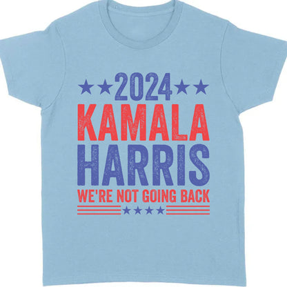 Kamala Harris We're Not Going Back Shirt | Kamala Harris 2024 Shirt | Democrat Shirt Bright T1451 - KH2