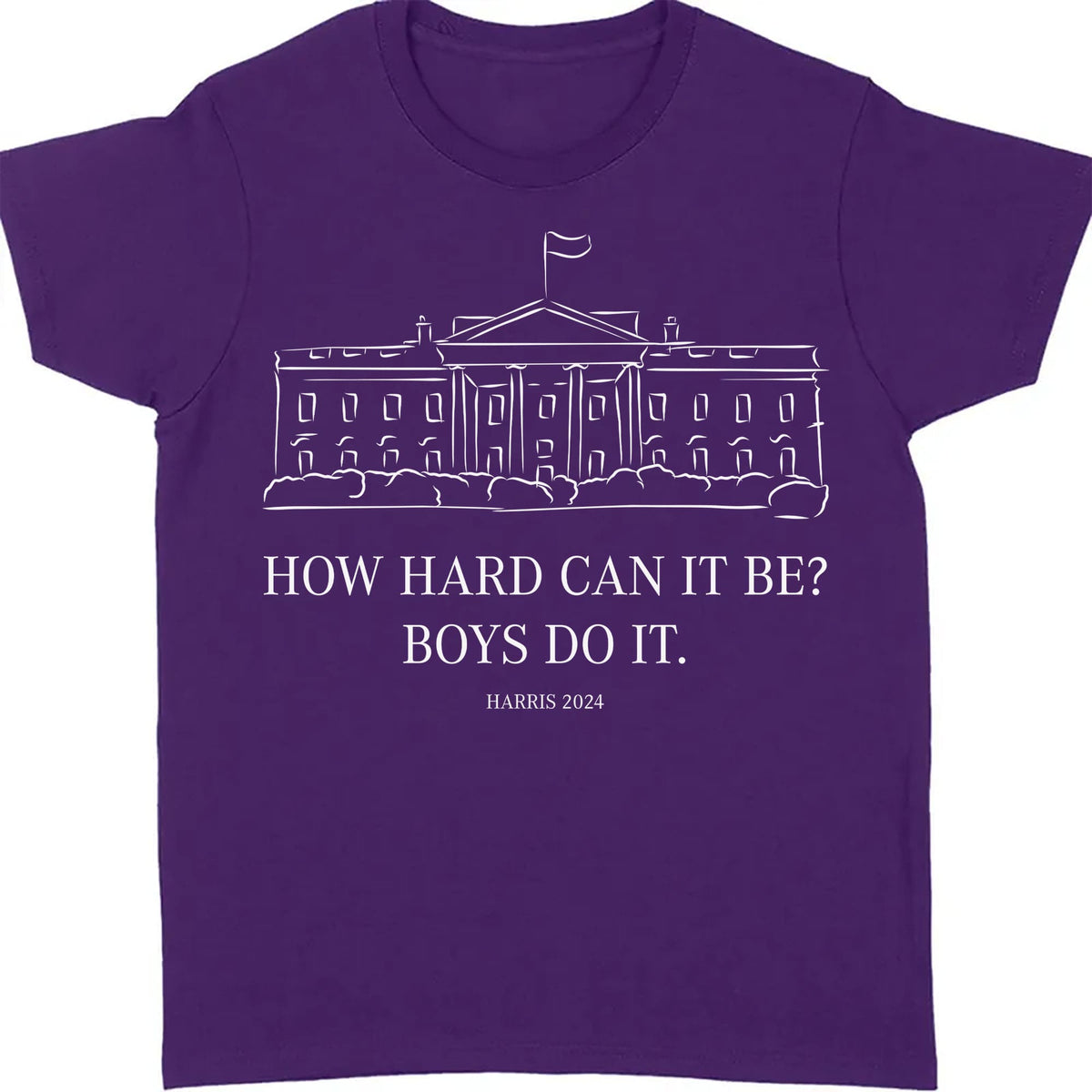 How Hard Can it Be? Boys Do it, Kamala Harris 2024 Shirt, Madam President Shirt, Democrat Shirt T1364 - KH2
