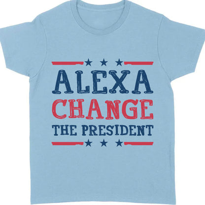 Alexa Change The President Shirt | Political Shirt | Election Bright T-Shirt T1202 - GOP