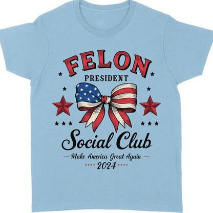 Felon President Social Club | Trump 2024 Shirt | Trump Supporter Shirt Bright T1196 - GOP