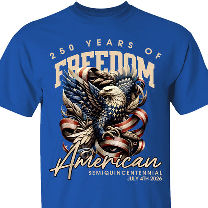 250 Years Of Freedom Shirt | Happy 250th Birthday USA Shirt | America 250th Anniversary Tee | American Semiquincentennial 4th Of July T-Shirt 682536