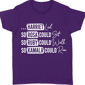 Rosa Could Sat So Ruby Could Walk So Kamala Could Run Shirt | Kamala Harris 2024 Shirt | Democrat Shirt Dark T1436 - KH2