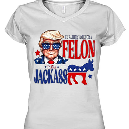 I'd Rather Vote For a Felon | Trump 2024 Shirt | Trump Supporters Tee | Donald Trump Bright Shirt C1060 - GOP