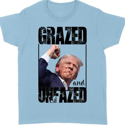 Grazed And Unfazed | Trump Fight Shirt | Donald Trump Shirt Bright T1148- GOP