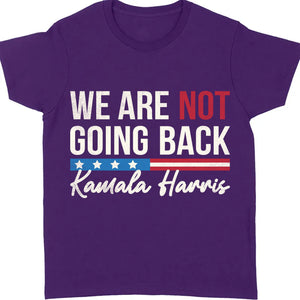 We Are Not Going Back Shirt | Kamala Harris 2024 Shirt | Democrat Shirt Dark T1401 - KH2