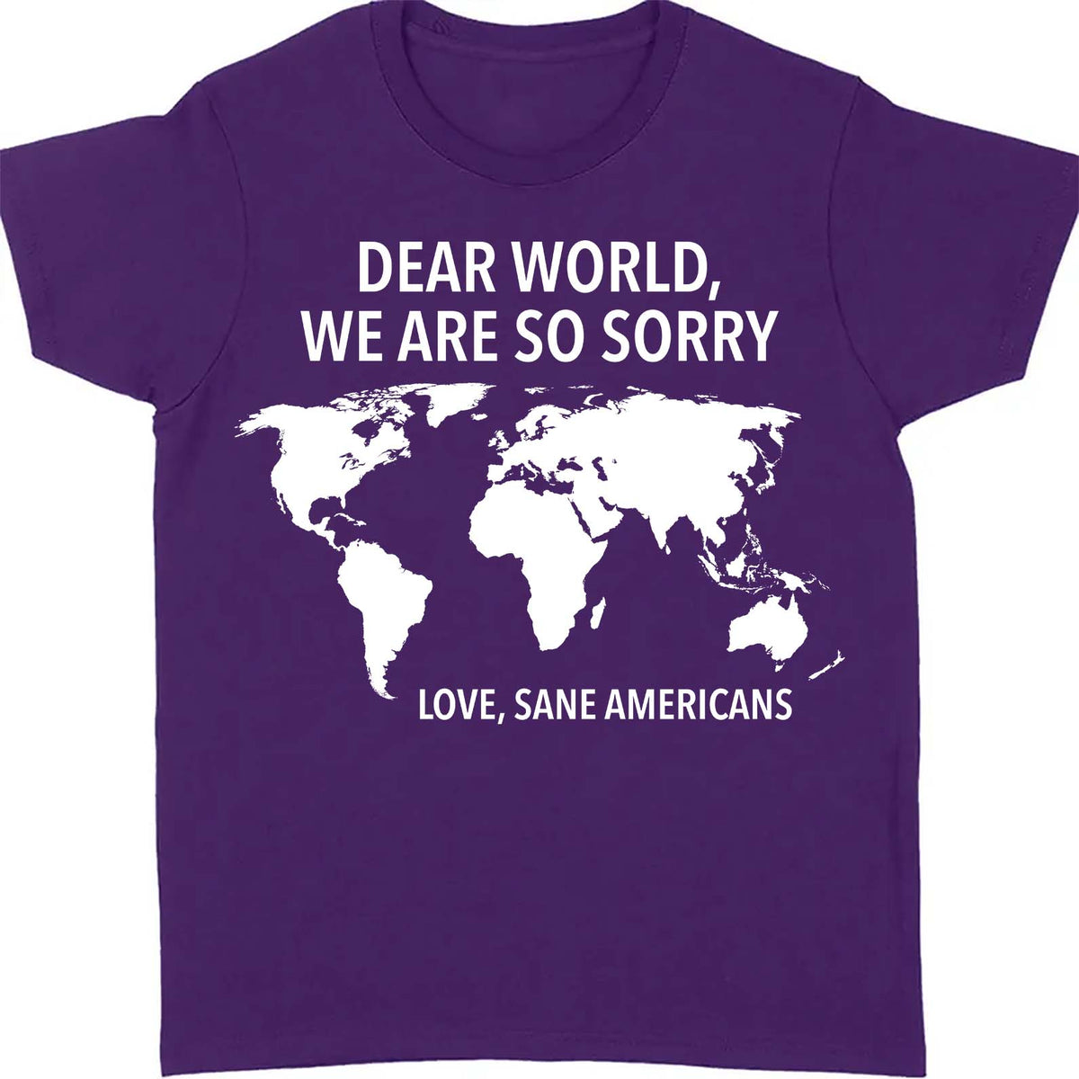 Dear World We Are So Sorry Shirt – 8647 Anti Trump FDT T-Shirt, Anti MAGA Protest Dark Shirt for Sane Americans 682191