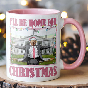 I'll Be Home For Christmas, Funny Trump Christmas Mug, Trump 47th President White Mug Accent Mug T1732 - GOP