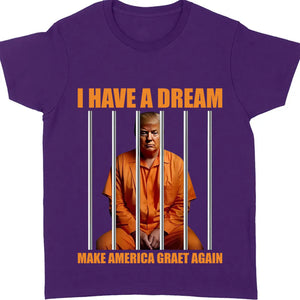 I Have A Dream Make America Great Again Shirt | Anti Trump Shirt | Democrat Shirt Dark T1518 - GOP