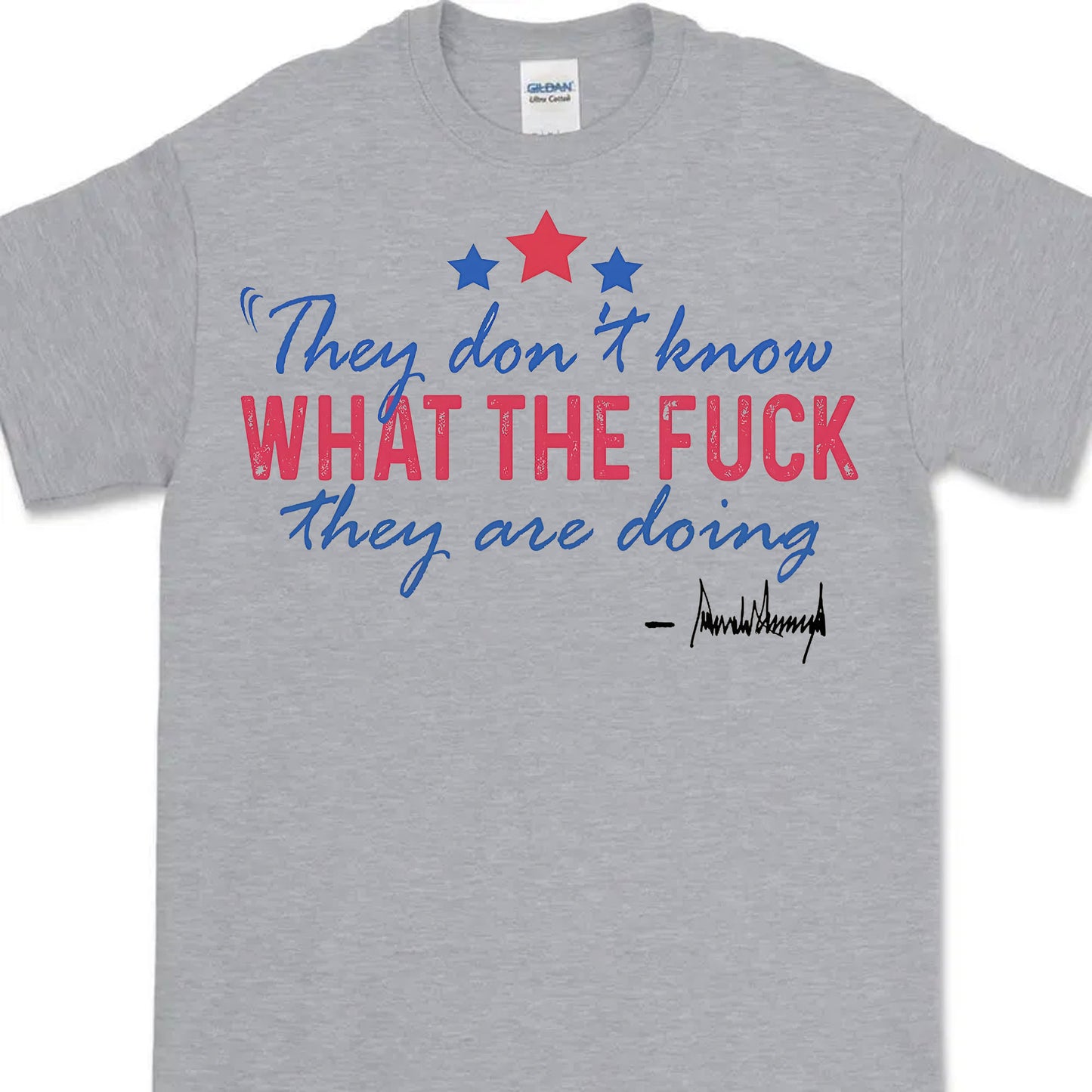 They Don't Know What The F*ck They Are Doing Trump Shirt | Pro Trump T-Shirt | Patriotic Gift For Trump's Supporters 682572 - GOP