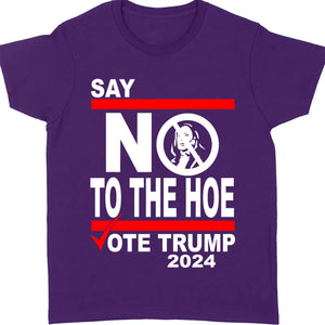 Say No To The Hoe Vote Trump Shirt | Trump Republican Shirt | Trump Supporter Shirt Dark T1570 - GOP