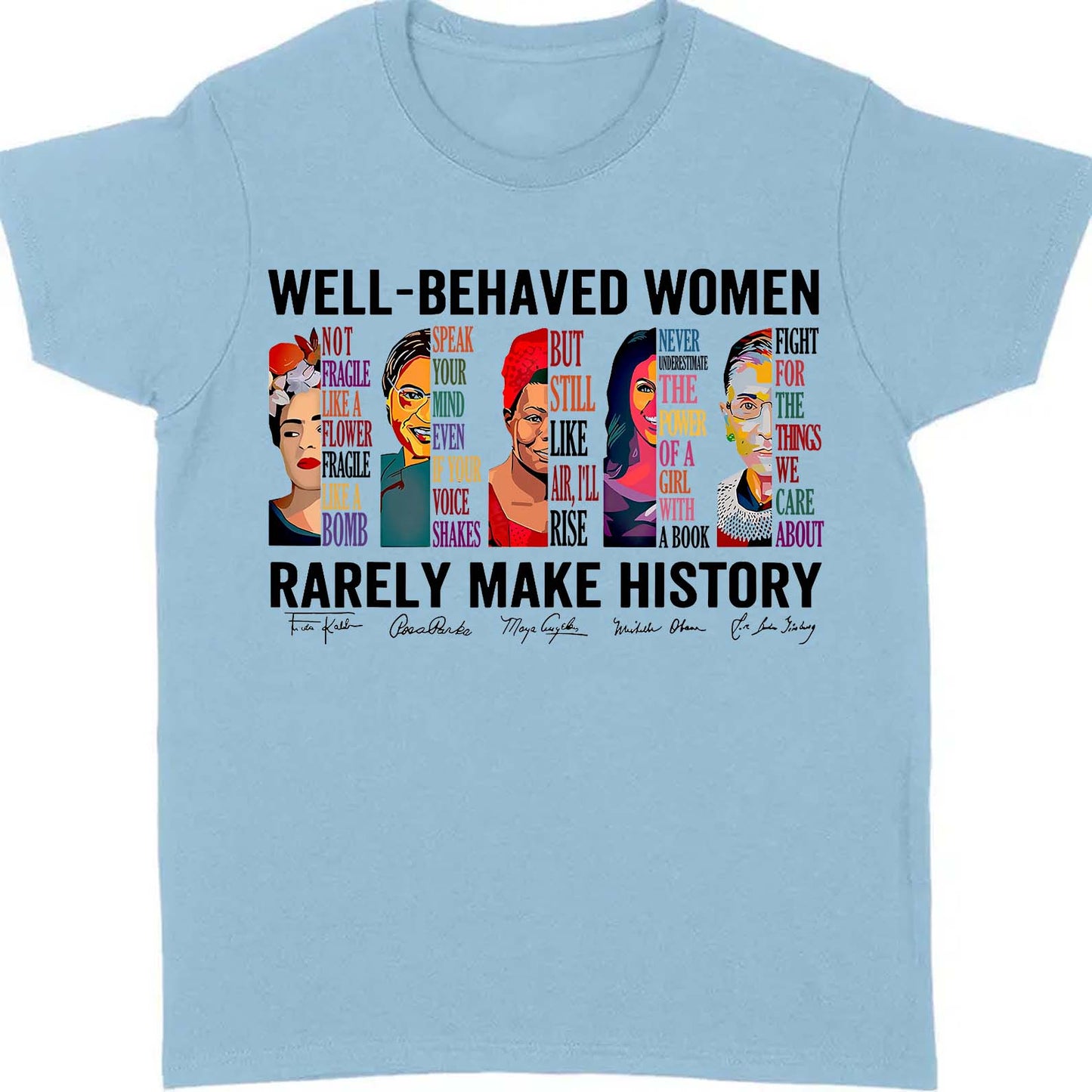 Well Behaved Women Rarely Make History Shirt – Feminist Empowerment Shirt, 8647 Anti Trump, Strong Women’s Rights Bright T-Shirt 682183