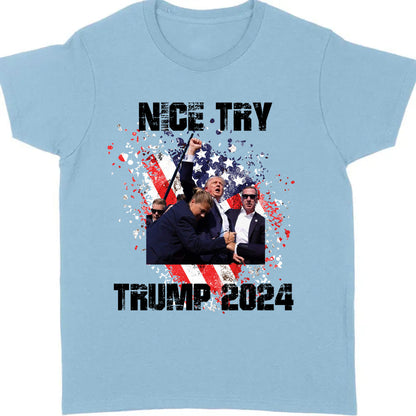 Nice Try Trump 2024 | Trump Fight Shirt | Donald Trump Shirt Bright T1149- GOP