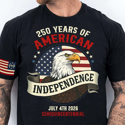 250 Years Of American Independence Shirt | Happy 250th Birthday USA | Patriotic 4th Of July Tee | America 250th Anniversary | Independence Day Shirt 682568
