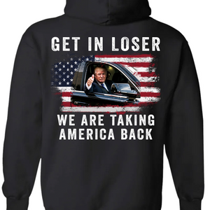 Get In Loser We're Taking America Back Shirt | Donald Trump Homage Shirt | Donald Trump Fan Backside Shirt T940 - GOP