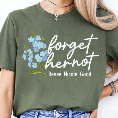 Forget Her Not Memorial Shirt, Renee Nicole Good Remembrance Shirt, Floral Awareness Shirt, Subtle Message T Shirt WFD