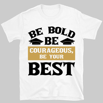 Be Bold Be Courageous Be Your Best, Graduation Bright Shirt Design, Class Of 2025, Graduation 2025 682034