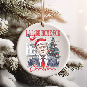 I'll Be Home For Christmas, Trump Merry Christmas, Trump 47th President Ceramic Ornament, Perfect for Car & Christmas Tree Decor T1730 - GOP