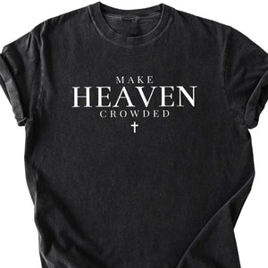 Make Heaven Crowded Charlie Kirk Shirt | Inspirational Christian Faith Shirt | Justice Charlie Kirk Memorial Shirt 683085