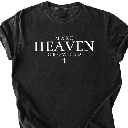 Make Heaven Crowded Charlie Kirk Shirt | Inspirational Christian Faith Shirt | Justice Charlie Kirk Memorial Shirt 683085