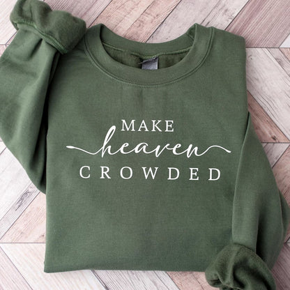 Make Heaven Crowded Charlie Kirk Shirt | Inspirational Christian Faith Sweatshirt | Justice Charlie Kirk Memorial Shirt 683084