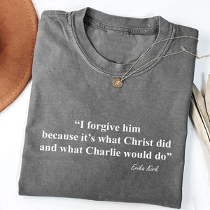 I Forgive Him Shirt | Christian Forgiveness Erika Kirk Shirt | Charlie Kirk Memorial Shirt 683087
