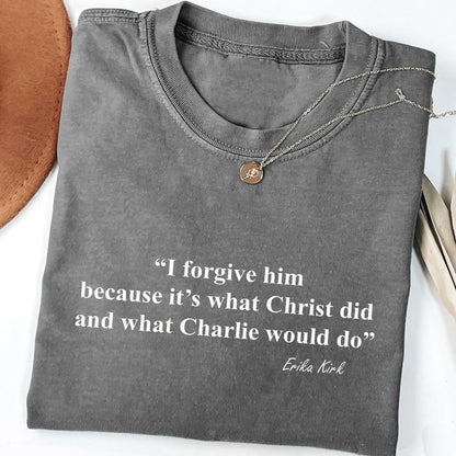 I Forgive Him Shirt | Christian Forgiveness Erika Kirk Shirt | Charlie Kirk Memorial Shirt 683087