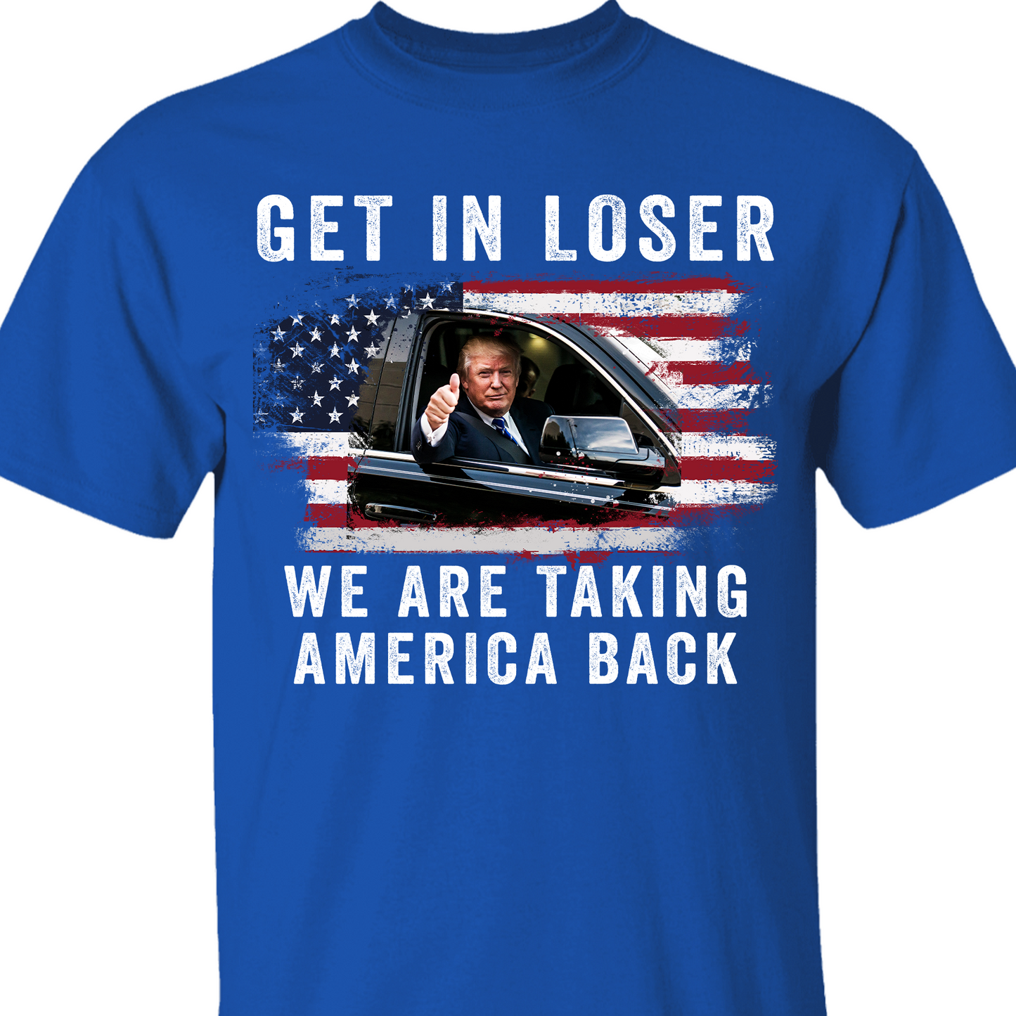 Get In Loser We're Taking America Back Shirt | Donald Trump Homage Shirt | Donald Trump Fan Front Shirt T940 - GOP