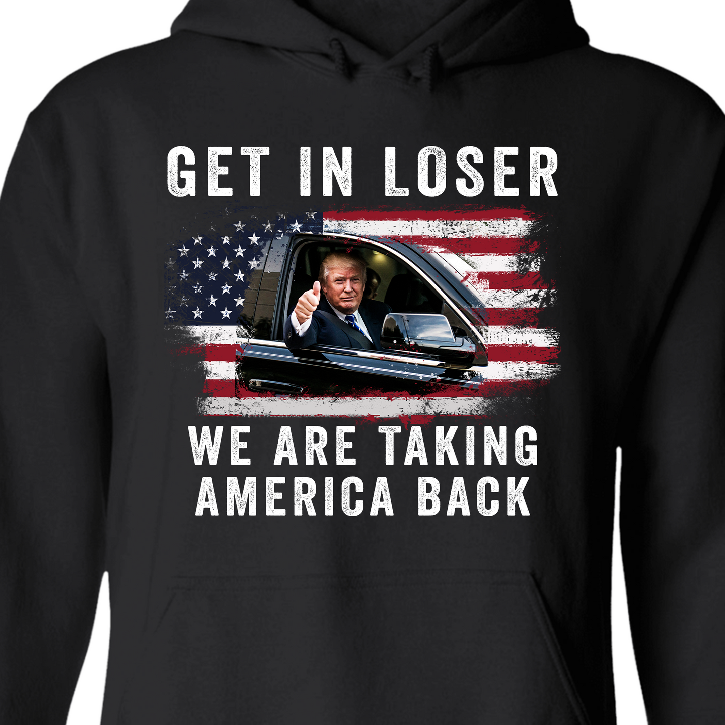Get In Loser We're Taking America Back Shirt | Donald Trump Homage Shirt | Donald Trump Fan Front Shirt T940 - GOP