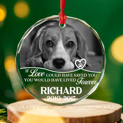 Personalized If Love Could Have Saved You Glass Ornament | Custom Memorial Pet Photo Glass Ornament For Christmas Decor 682726