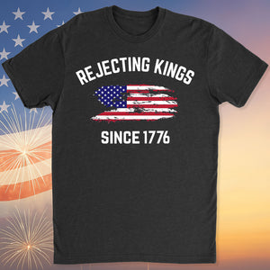 Rejecting Kings Shirt, Since 1776 Shirt, Anti-Trump Shirt, Anti Authoritarian Tee 682461