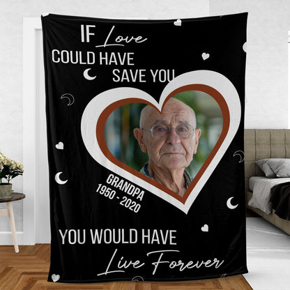 If Love Could Save You You Would Live Forever, Personalized Memorial Blanket, Memorial Custom Photo Blanket, Remembrance Gift- 681978