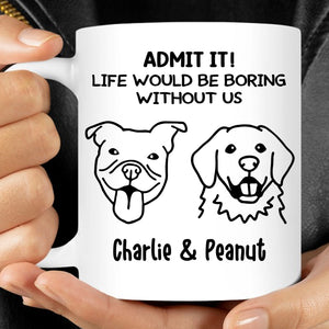 Boring Without Dog Cat Personalized Custom Photo Dog Cat Mug T785